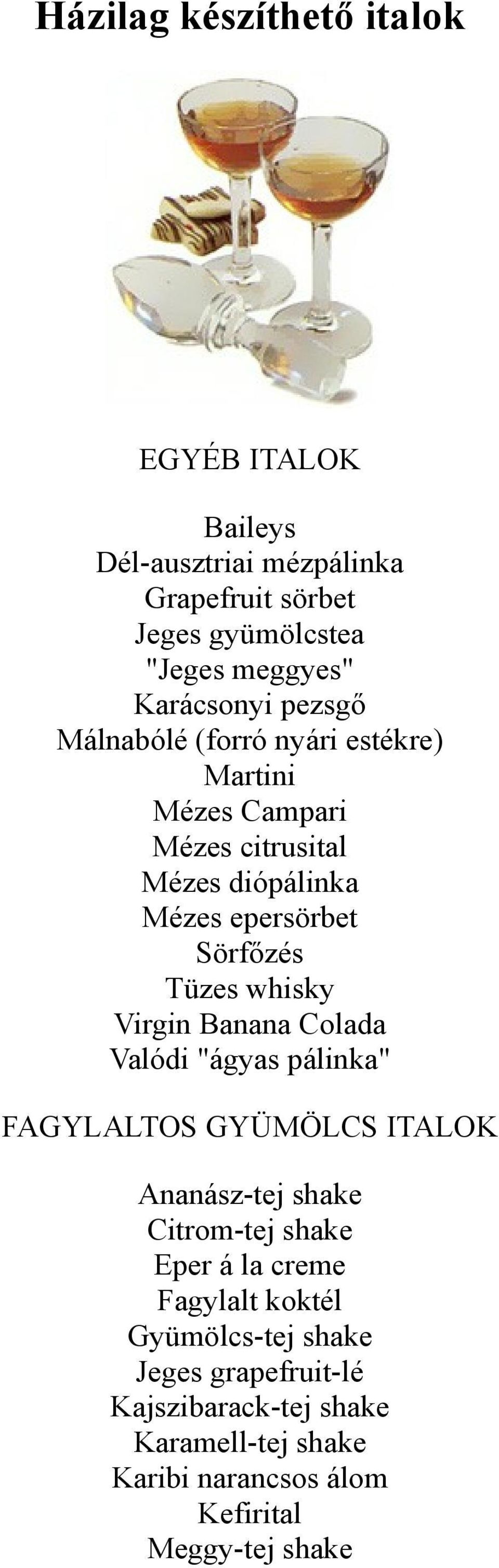 Tüzes whisky Virgin Banana Colada Valódi "ágyas pálinka" FAGYLALTOS GYÜMÖLCS ITALOK Ananász-tej shake Citrom-tej shake Eper á la