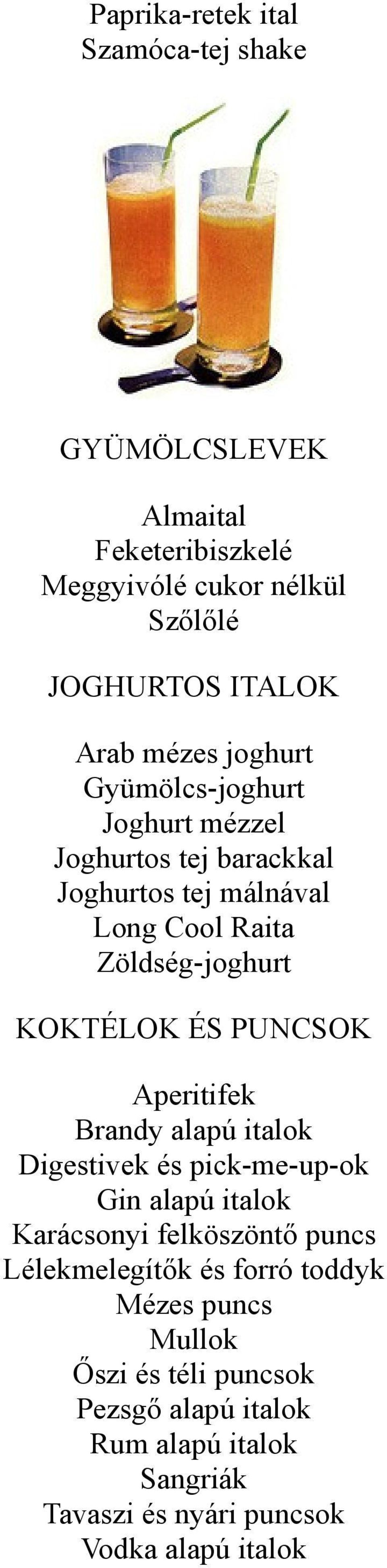 ÉS PUNCSOK Aperitifek Brandy alapú italok Digestivek és pick-me-up-ok Gin alapú italok Karácsonyi felköszöntő puncs Lélekmelegítők és