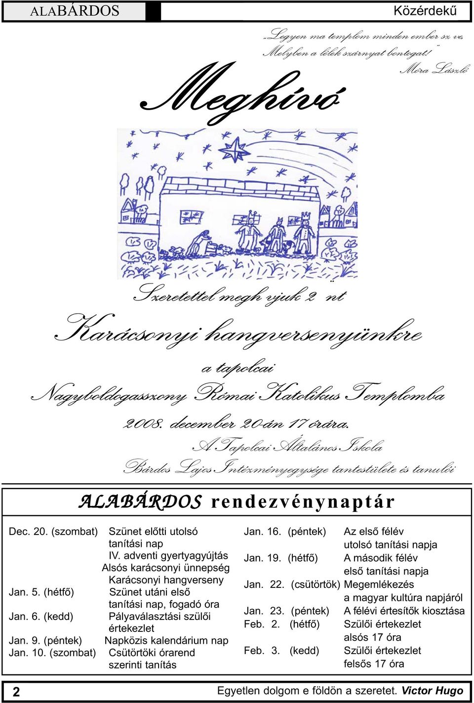 A Tapolcai Általános Iskola Bárdos Lajos Intézményegysége tantestülete és tanulói ALABÁRDOS rendezvénynaptár Dec. 20. (szombat) Jan. 5. (hétfõ) Jan. 6. (kedd) Jan. 9. (péntek) Jan. 10.