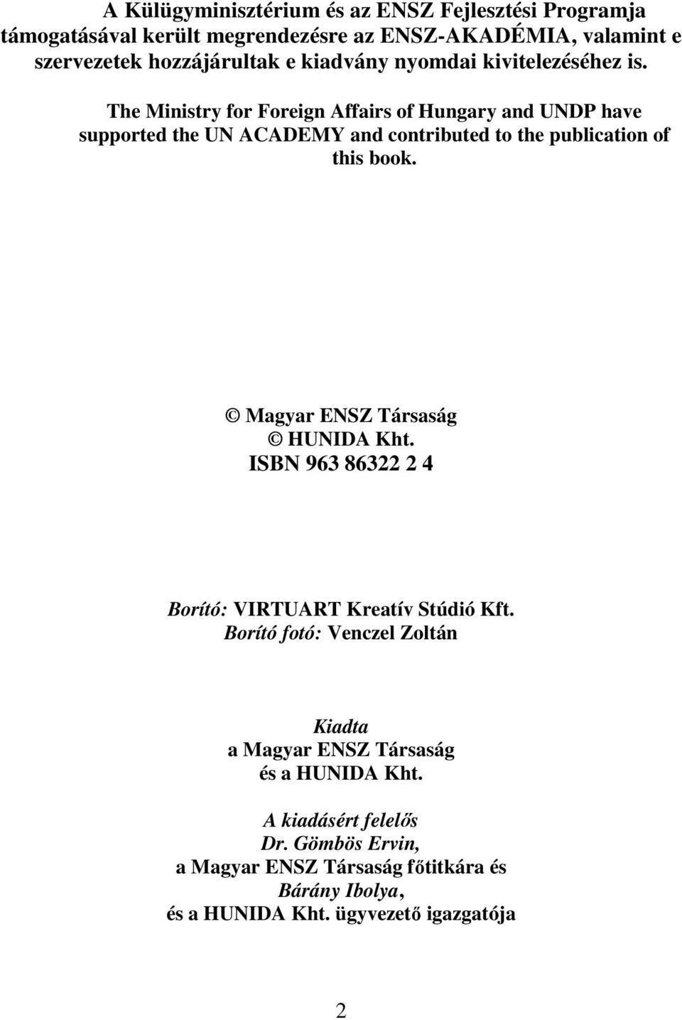 The Ministry for Foreign Affairs of Hungary and UNDP have supported the UN ACADEMY and contributed to the publication of this book.