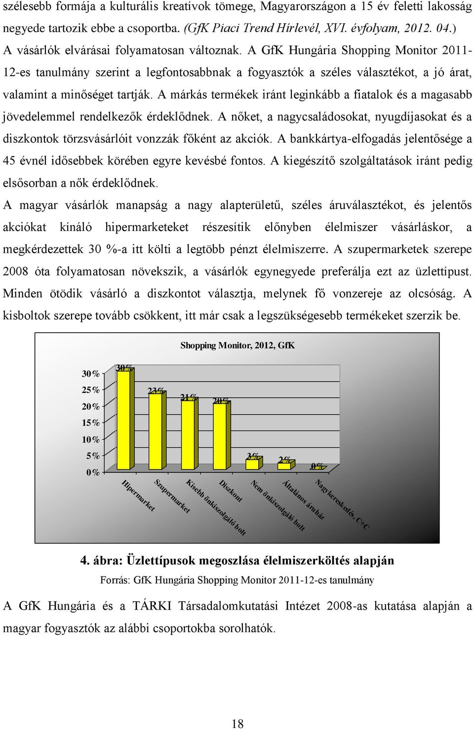 A GfK Hungária Shopping Monitor 2011-12-es tanulmány szerint a legfontosabbnak a fogyasztók a széles választékot, a jó árat, valamint a minőséget tartják.