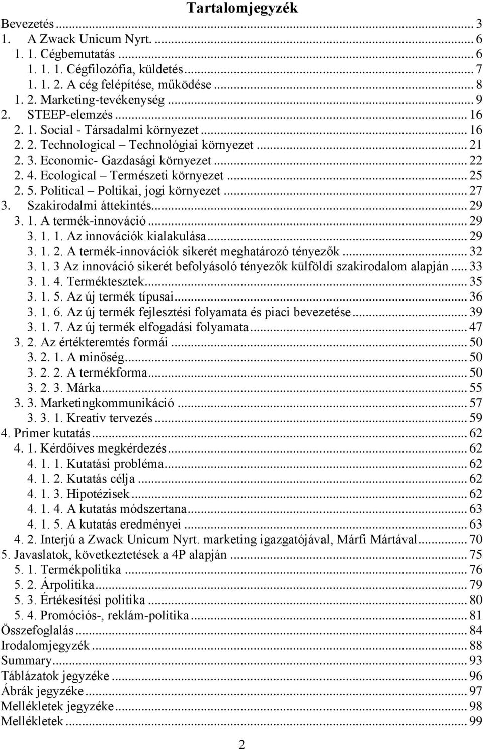 5. Political Poltikai, jogi környezet... 27 3. Szakirodalmi áttekintés... 29 3. 1. A termék-innováció... 29 3. 1. 1. Az innovációk kialakulása... 29 3. 1. 2. A termék-innovációk sikerét meghatározó tényezők.