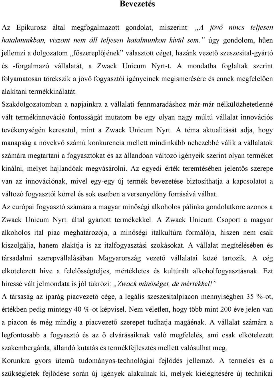 A mondatba foglaltak szerint folyamatosan törekszik a jövő fogyasztói igényeinek megismerésére és ennek megfelelően alakítani termékkínálatát.