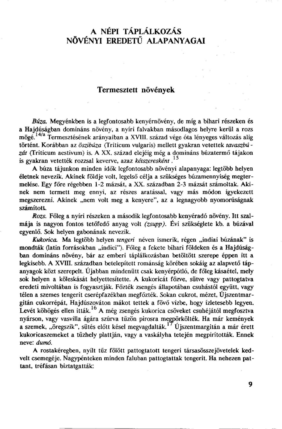 század vége óta lényeges változás alig történt. Korábban az őszibúza (Triticum vulgaris) mellett gyakran vetettek tavaszbú - zát (Triticum aestivum) is. A XX.