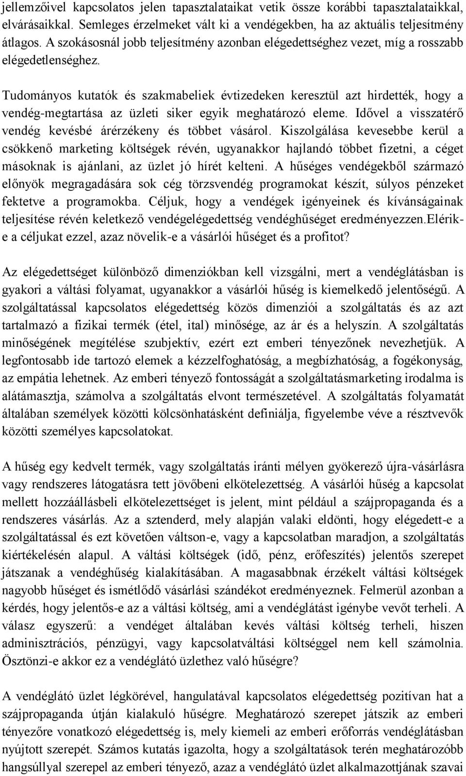 Tudományos kutatók és szakmabeliek évtizedeken keresztül azt hirdették, hogy a vendég-megtartása az üzleti siker egyik meghatározó eleme.