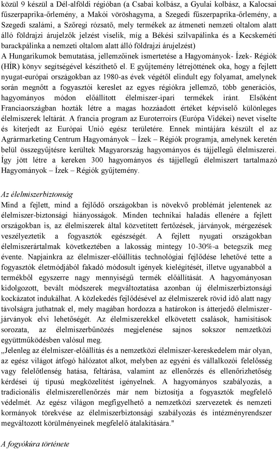 árujelzést) A Hungarikumok bemutatása, jellemzőinek ismertetése a Hagyományok- Ízek- Régiók (HÍR) könyv segítségével készíthető el.