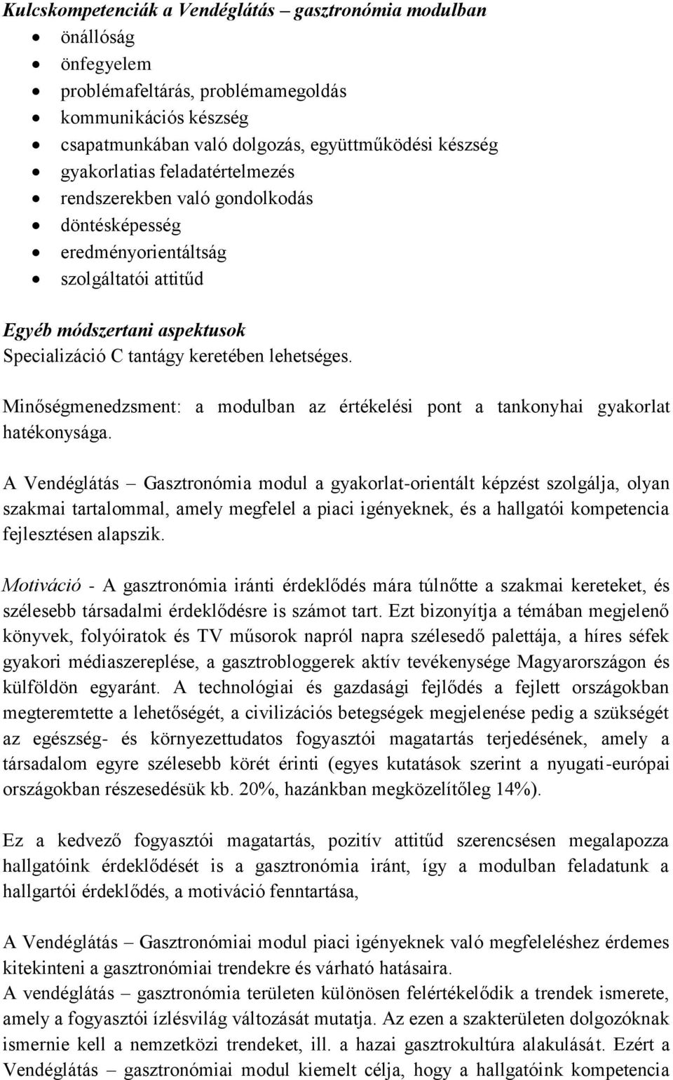 Minőségmenedzsment: a modulban az értékelési pont a tankonyhai gyakorlat hatékonysága.