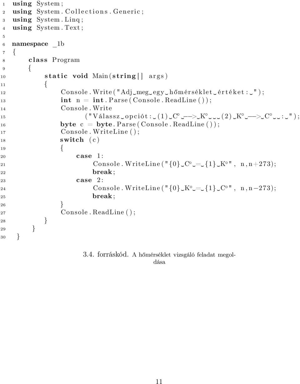 Parse ( Console. ReadLine ( ) ) ; 14 Console. Write 15 (" Válassz o p c i ó t : ( 1 ) C > K ( 2 ) K > C : " ) ; 16 byte c = byte. Parse ( Console. ReadLine ( ) ) ; 17 Console.