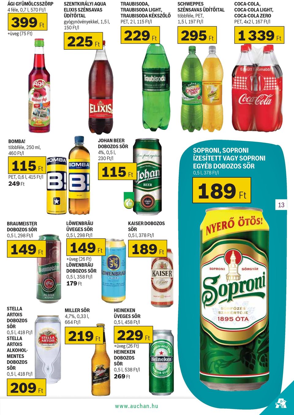 többféle, 250 ml, 46/l 115 Ft PET, 0,6 l, 415 Ft/l 249 Ft JOHAN BEER DOBOZOS SÖR 4%, 0,5 l, 23/l 115 Ft SOPRONI, SOPRONI ÍZESÍTETT VAGY SOPRONI EGYÉB DOBOZOS SÖR 0,5 l, 378 Ft/l 189 Ft 13 BRAUMEISTER