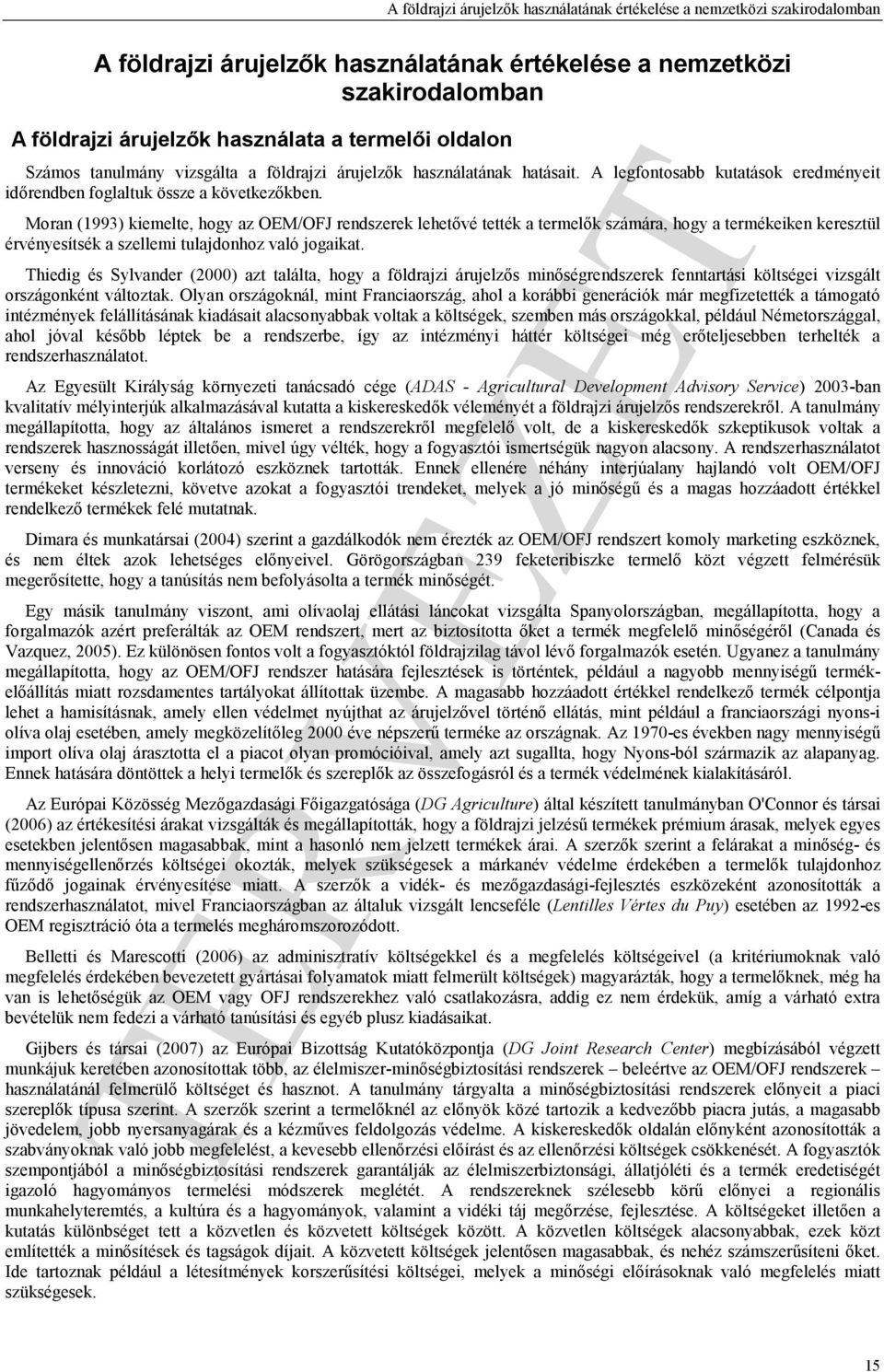 Moran (1993) kiemelte, hogy az OEM/OFJ rendszerek lehetővé tették a termelők számára, hogy a termékeiken keresztül érvényesítsék a szellemi tulajdonhoz való jogaikat.