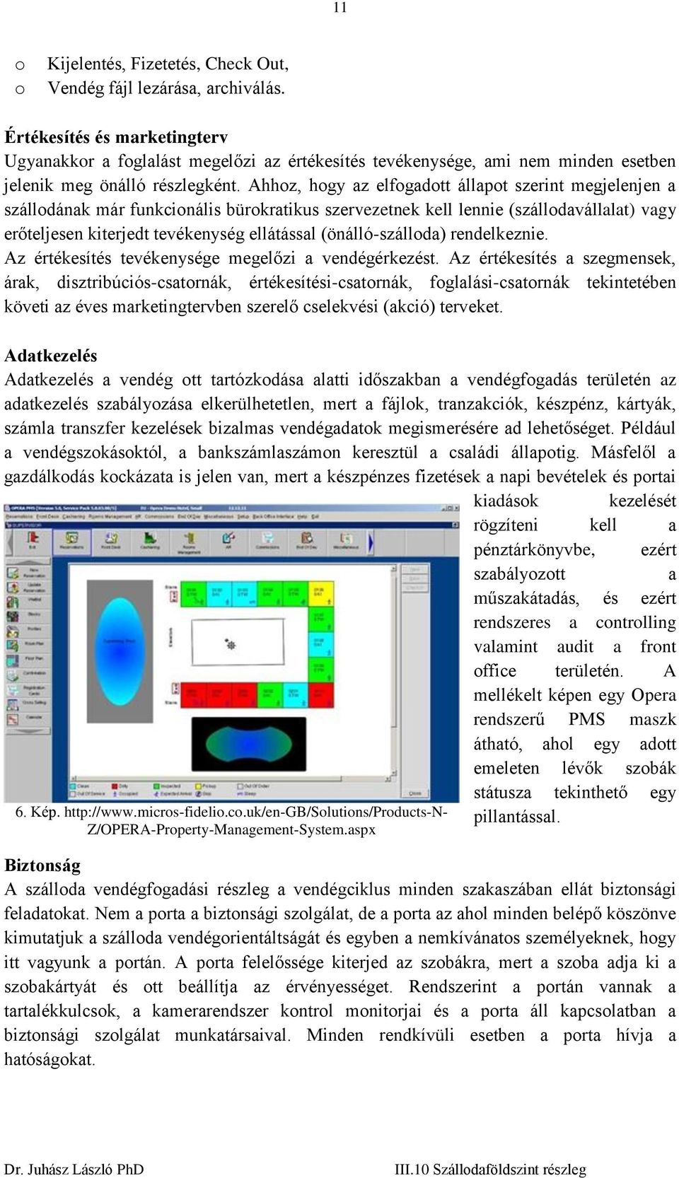 Ahhoz, hogy az elfogadott állapot szerint megjelenjen a szállodának már funkcionális bürokratikus szervezetnek kell lennie (szállodavállalat) vagy erőteljesen kiterjedt tevékenység ellátással