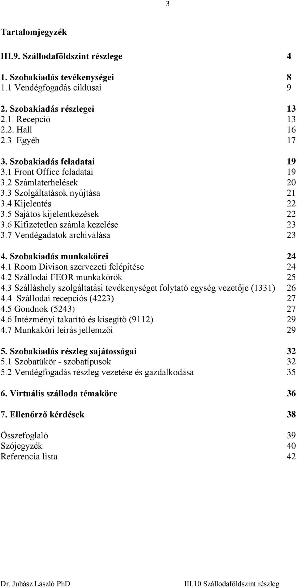 7 Vendégadatok archiválása 23 4. Szobakiadás munkakörei 24 4.1 Room Divison szervezeti felépítése 24 4.2 Szállodai FEOR munkakörök 25 4.