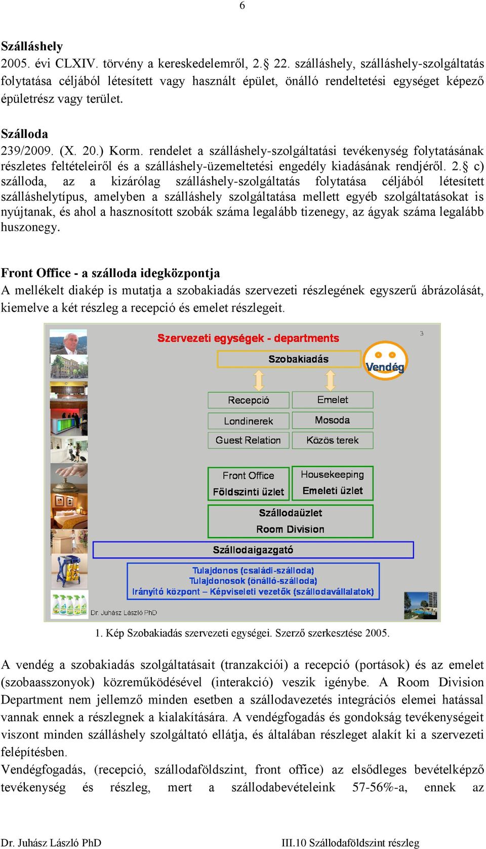 rendelet a szálláshely-szolgáltatási tevékenység folytatásának részletes feltételeiről és a szálláshely-üzemeltetési engedély kiadásának rendjéről. 2.