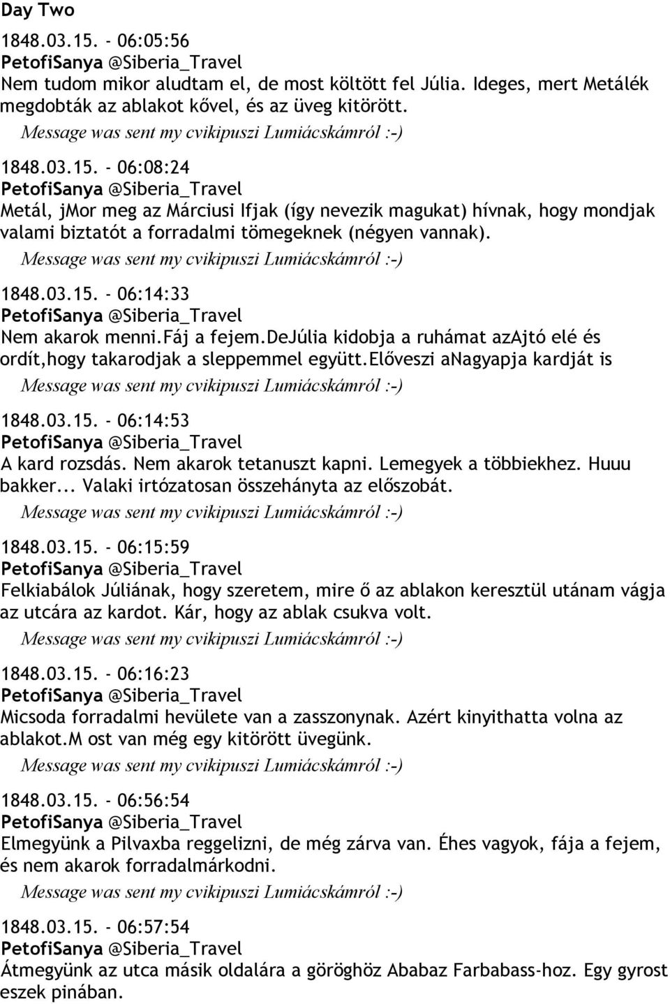 Nem akarok tetanuszt kapni. Lemegyek a többiekhez. Huuu bakker... Valaki irtózatosan összehányta az előszobát. 1848.03.15.