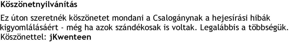 hibák kigyomlálásáért - még ha azok szándékosak