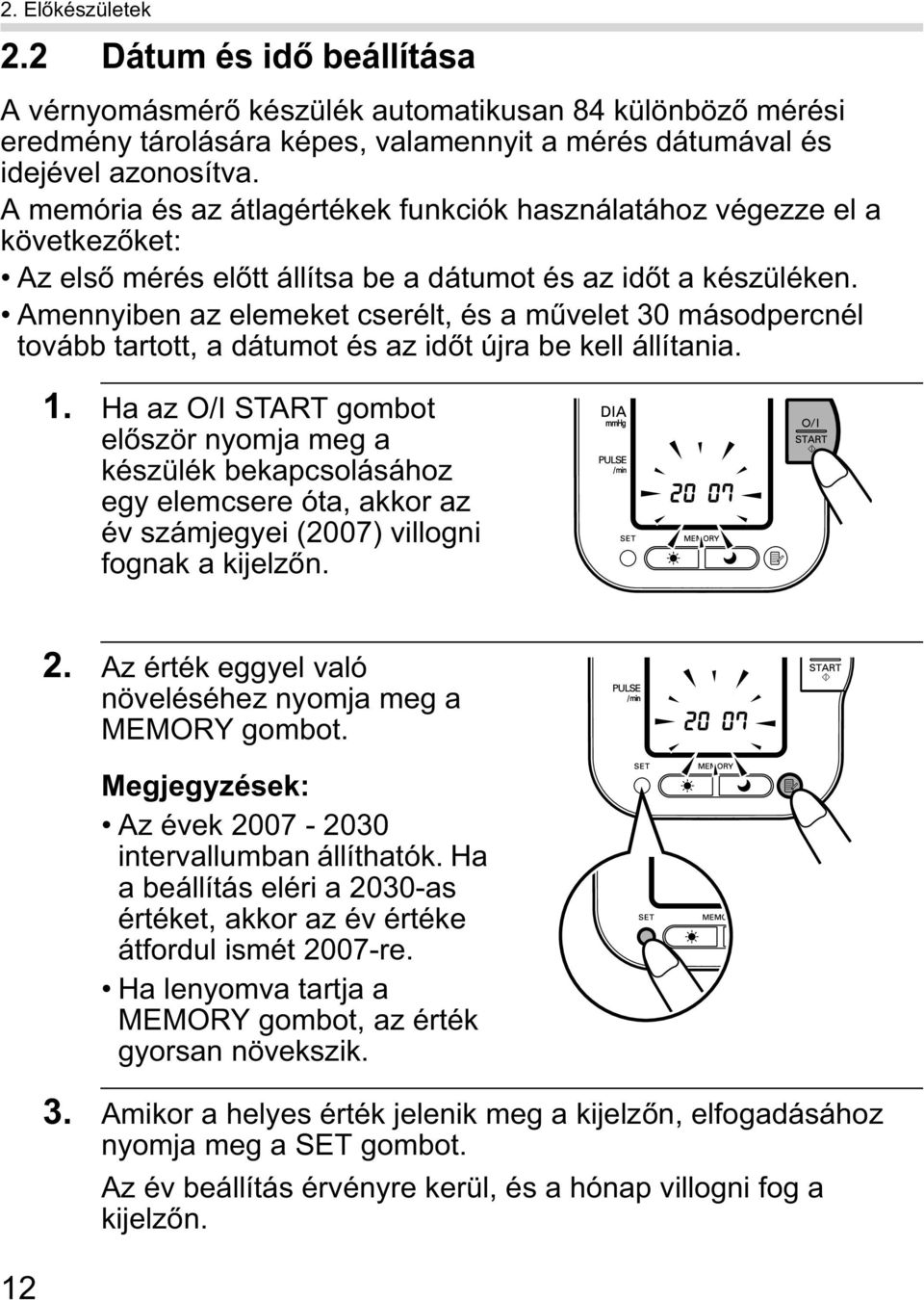 Amennyiben az elemeket cserélt, és a m velet 30 másodpercnél tovább tartott, a dátumot és az id t újra be kell állítania. 1.