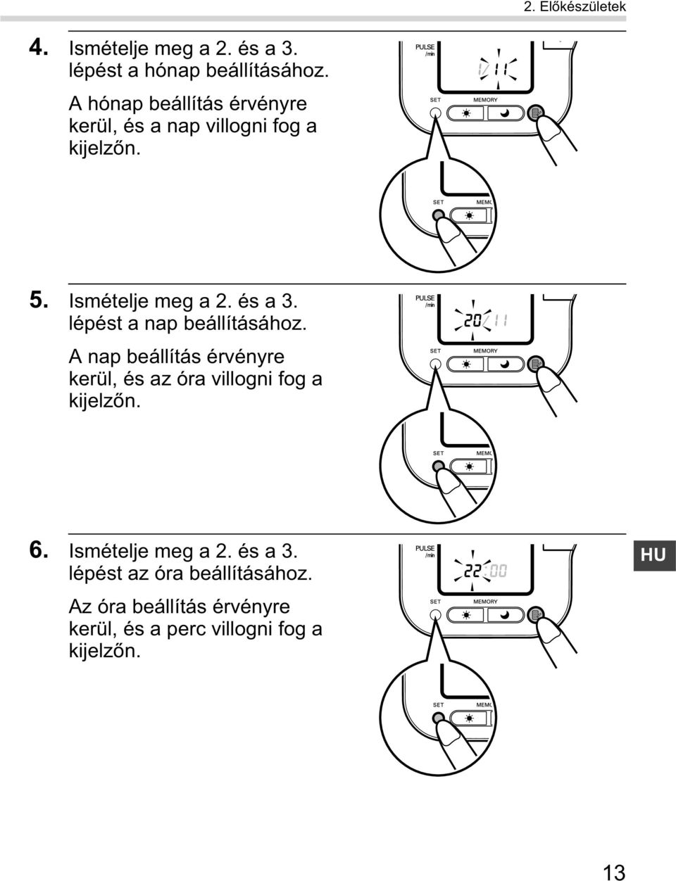 lépést a nap beállításához. A nap beállítás érvényre kerül, és az óra villogni fog a kijelz n. 6.