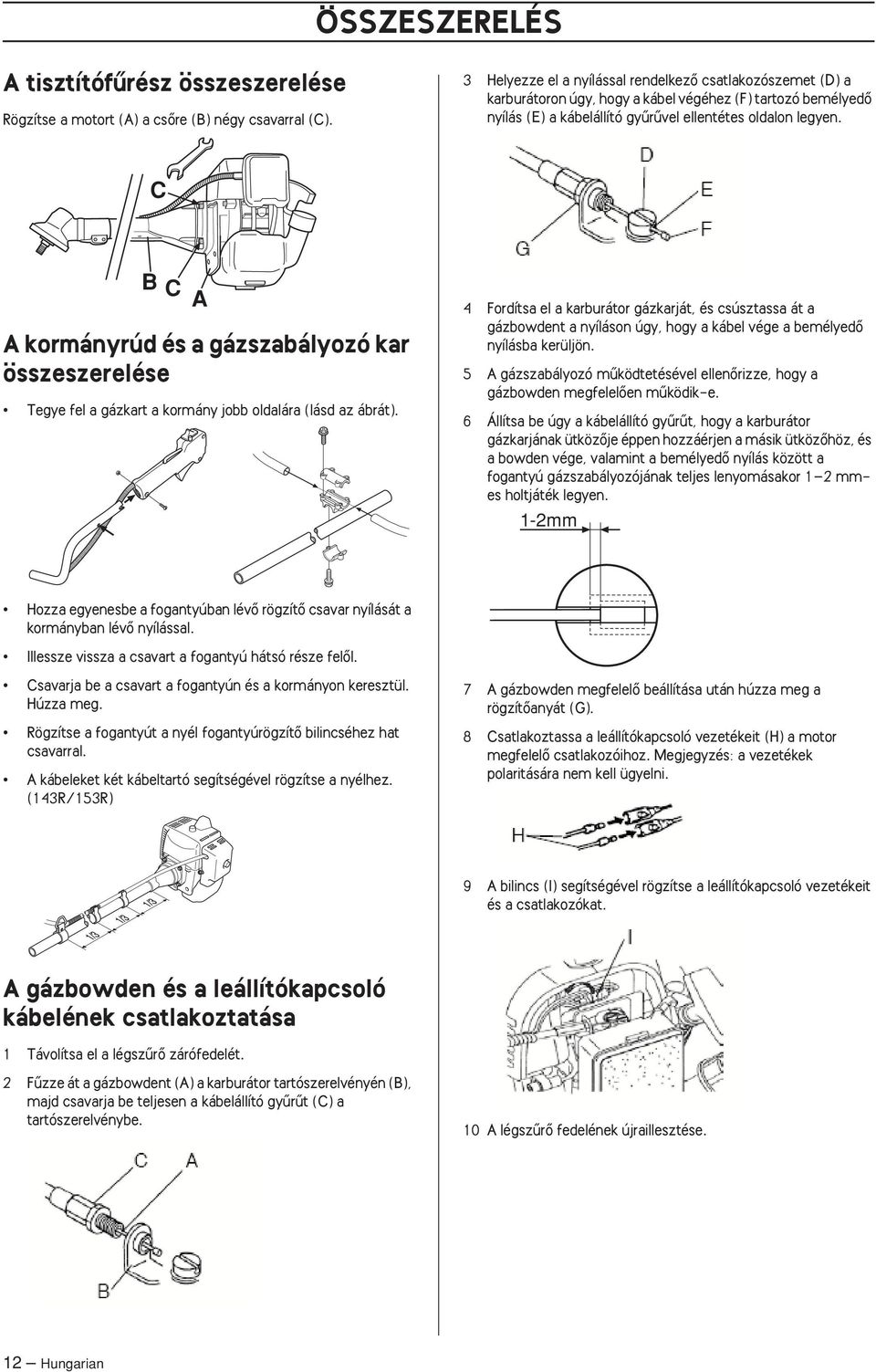 C B C A A kormányrúd és a gázszabályozó kar összeszerelése Tegye fel a gázkart a kormány jobb oldalára (lásd az ábrát).