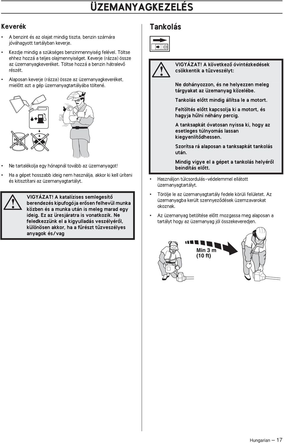 Alaposan keverje (rázza) össze az üzemanyagkeveréket, mielœtt azt a gép üzemanyagtartályába töltené.