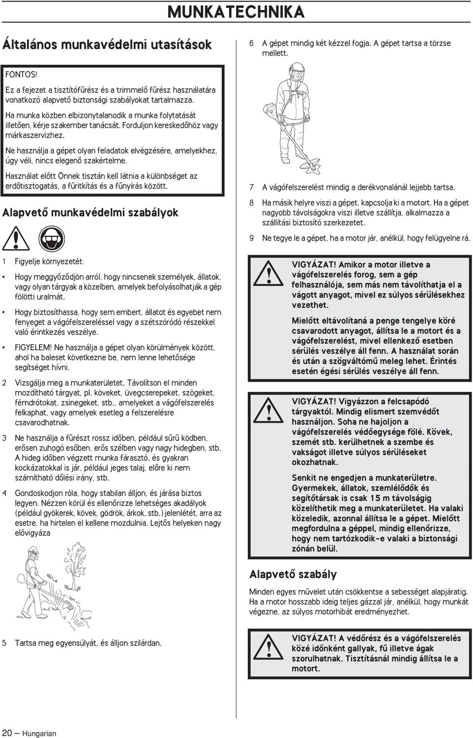 Ha munka közben elbizonytalanodik a munka folytatását illetœen, kérje szakember tanácsát. Forduljon kereskedœhöz vagy márkaszervizhez.