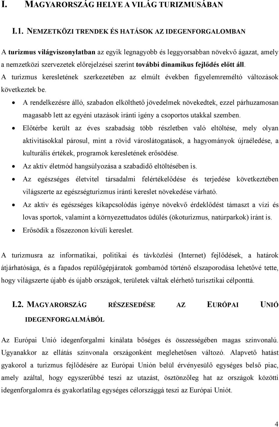 dinamikus fejlıdés elıtt áll. A turizmus keresletének szerkezetében az elmúlt években figyelemreméltó változások következtek be.