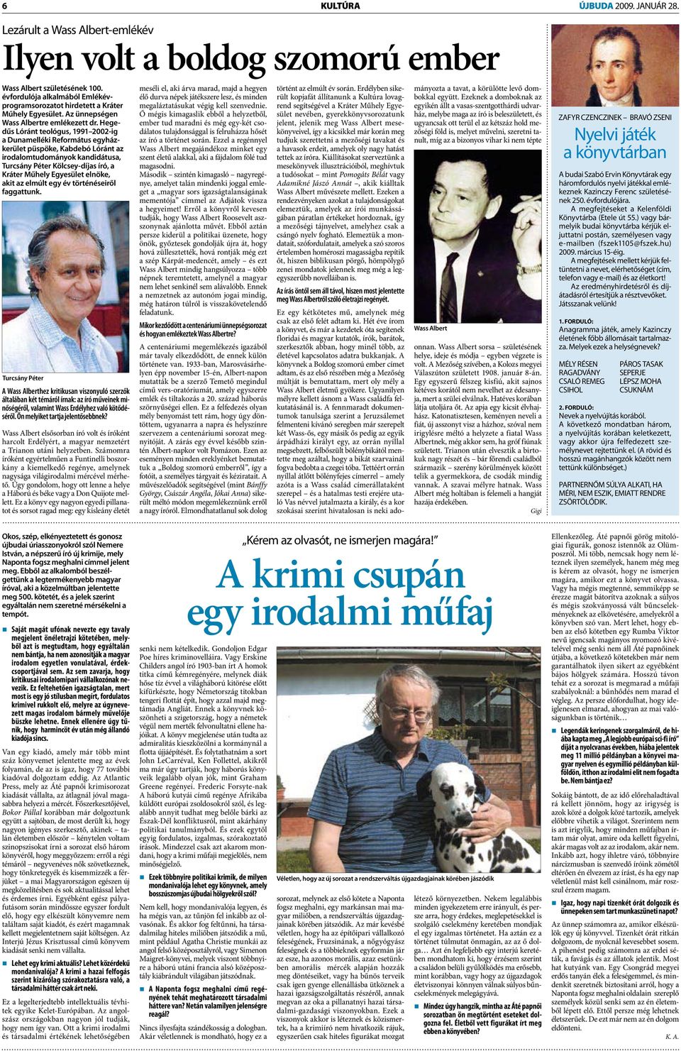 Hegedűs Lóránt teológus, 1991 2002-ig a Dunamelléki Református egyházkerület püspöke, Kabdebó Lóránt az irodalomtudományok kandidátusa, Turcsány Péter Kölcsey-díjas író, a Kráter Műhely Egyesület