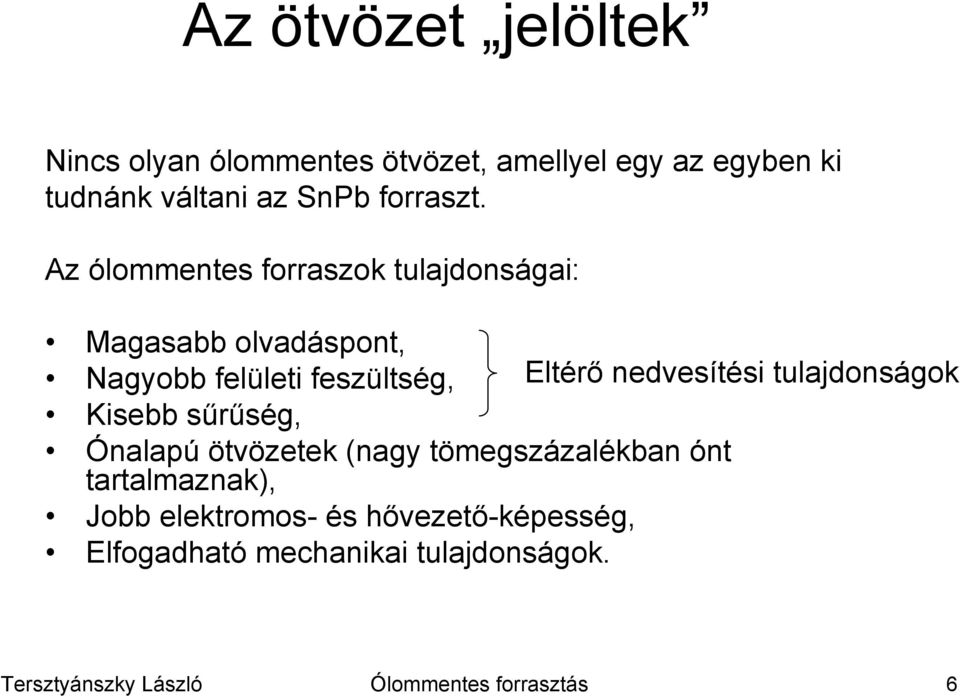 Az ólommentes forraszok tulajdonságai: Magasabb olvadáspont, Nagyobb felületi feszültség, Eltérő