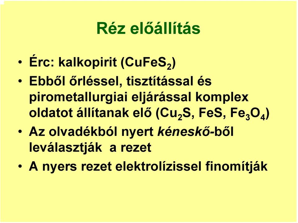 állítanak elő (Cu 2 S, FeS, Fe 3 O 4 ) Az olvadékból nyert