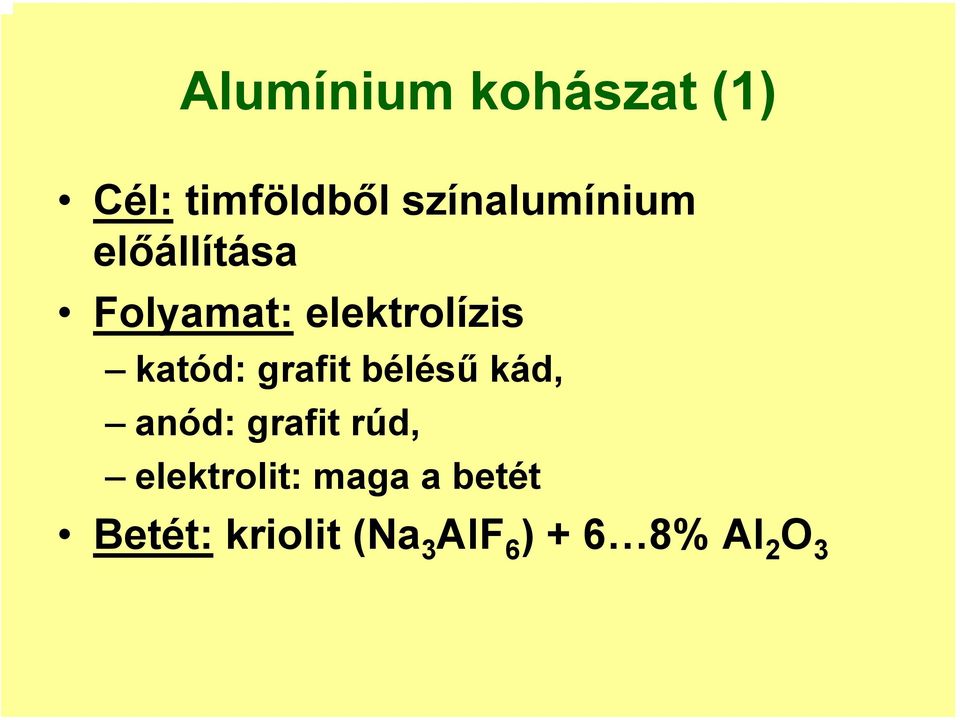 katód: grafit bélésű kád, anód: grafit rúd,