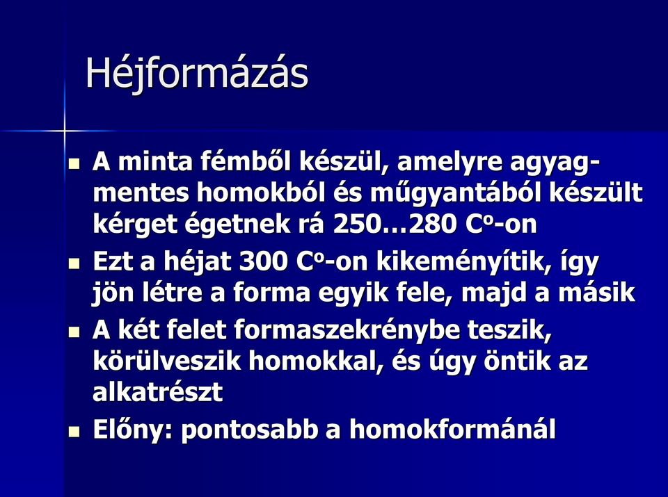 így jön létre a forma egyik fele, majd a másik A két felet formaszekrénybe