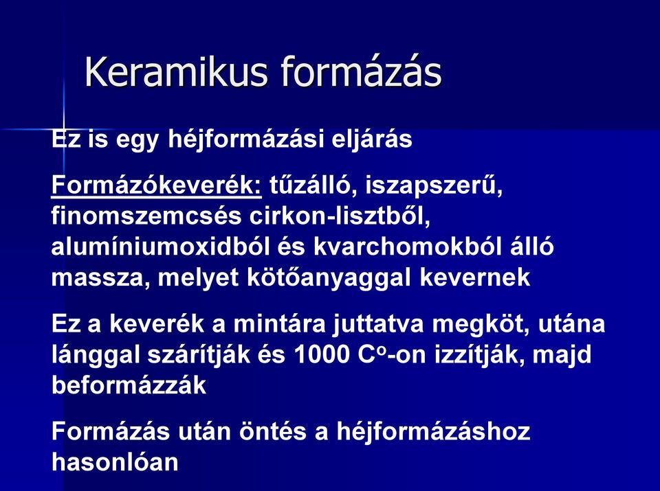 kötőanyaggal kevernek Ez a keverék a mintára juttatva megköt, utána lánggal szárítják