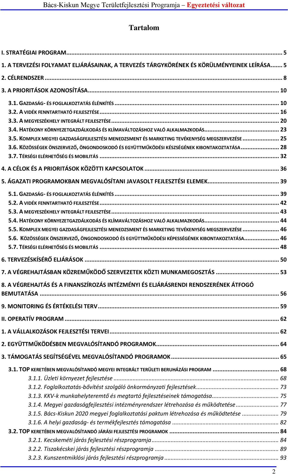 KOMPLEX MEGYEI GAZDASÁGFEJLESZTÉSI MENEDZSMENT ÉS MARKETING TEVÉKENYSÉG MEGSZERVEZÉSE... 25 3.6. KÖZÖSSÉGEK ÖNSZERVEZŐ, ÖNGONDOSKODÓ ÉS EGYÜTTMŰKÖDÉSI KÉSZSÉGÉNEK KIBONTAKOZTATÁSA... 28 3.7.