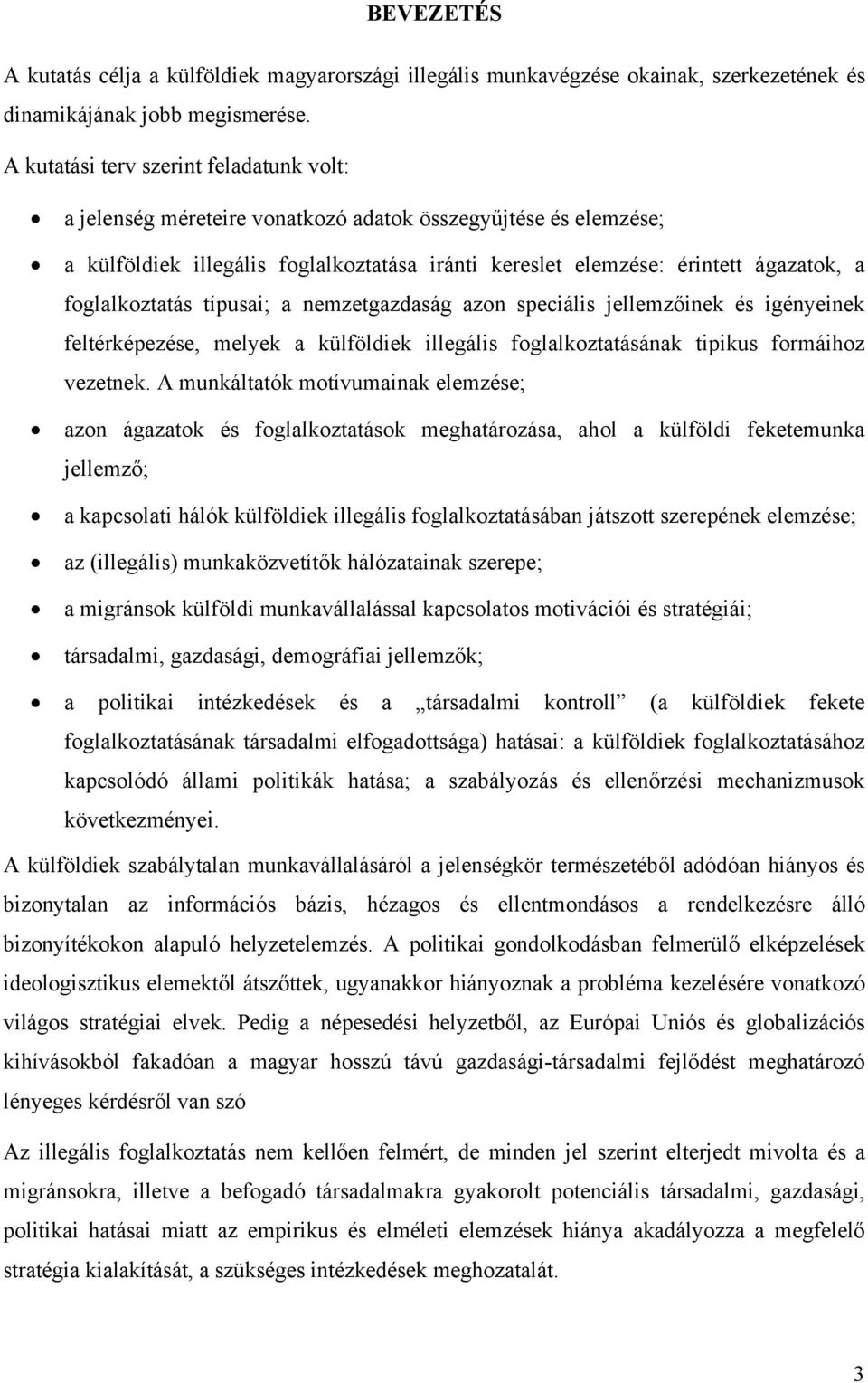 foglalkoztatás típusai; a nemzetgazdaság azon speciális jellemzőinek és igényeinek feltérképezése, melyek a külföldiek illegális foglalkoztatásának tipikus formáihoz vezetnek.