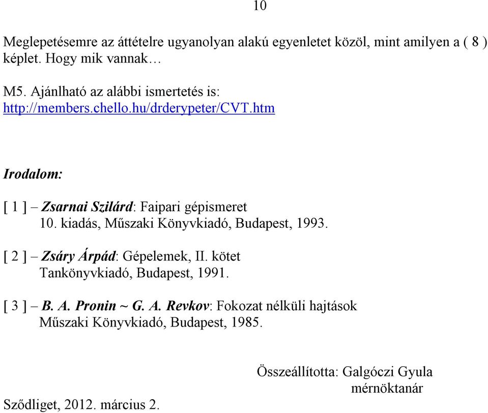 htm Irodalom: [ 1 ] Zsarnai Szilárd: Faipari gépismeret 10. kiadás, Műszaki Könyvkiadó, Budapest, 1993.