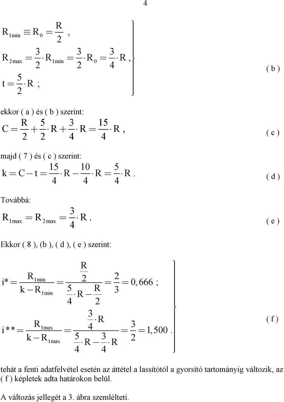 4 max ( e ) Ekkor ( 8 ), (b ), ( d ), ( e ) szerint: k 5 1min 3 4 3 4 3 k 5 3 1max 4 4 1min i* 0,666 ; 1max i**