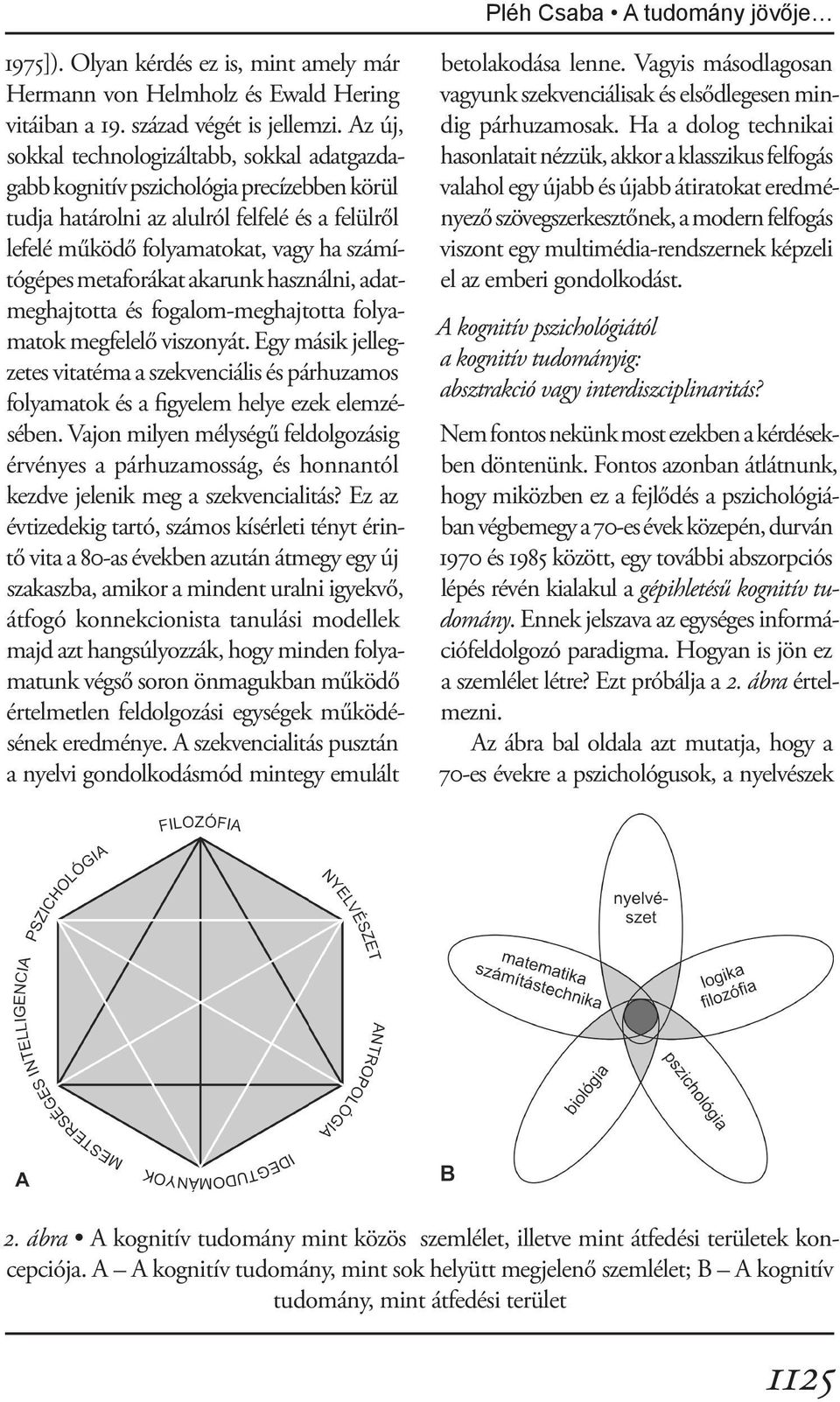 metaforákat akarunk használni, adatmeghajtotta és fogalom-meghajtotta folyamatok megfelelő viszonyát.