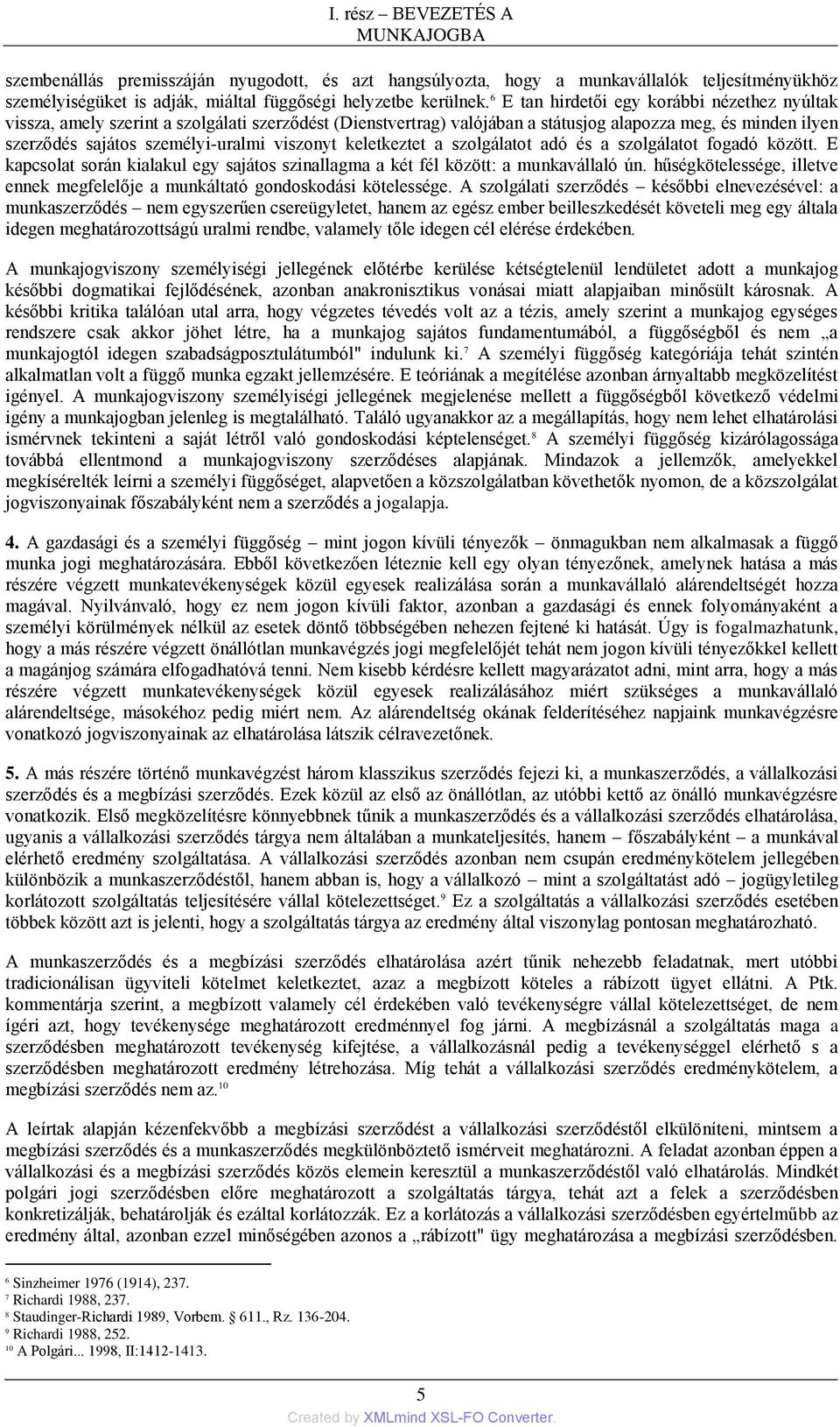 viszonyt keletkeztet a szolgálatot adó és a szolgálatot fogadó között. E kapcsolat során kialakul egy sajátos szinallagma a két fél között: a munkavállaló ún.