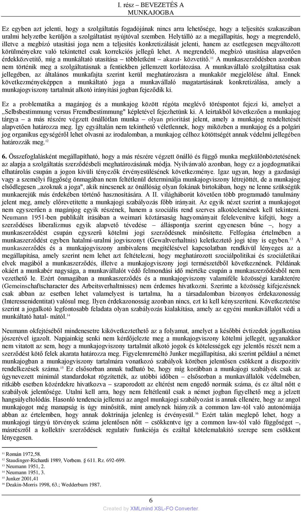 korrekciós jellegű lehet. A megrendelő, megbízó utasítása alapvetően érdekközvetítő, míg a munkáltató utasítása többletként akarat- közvetítő.