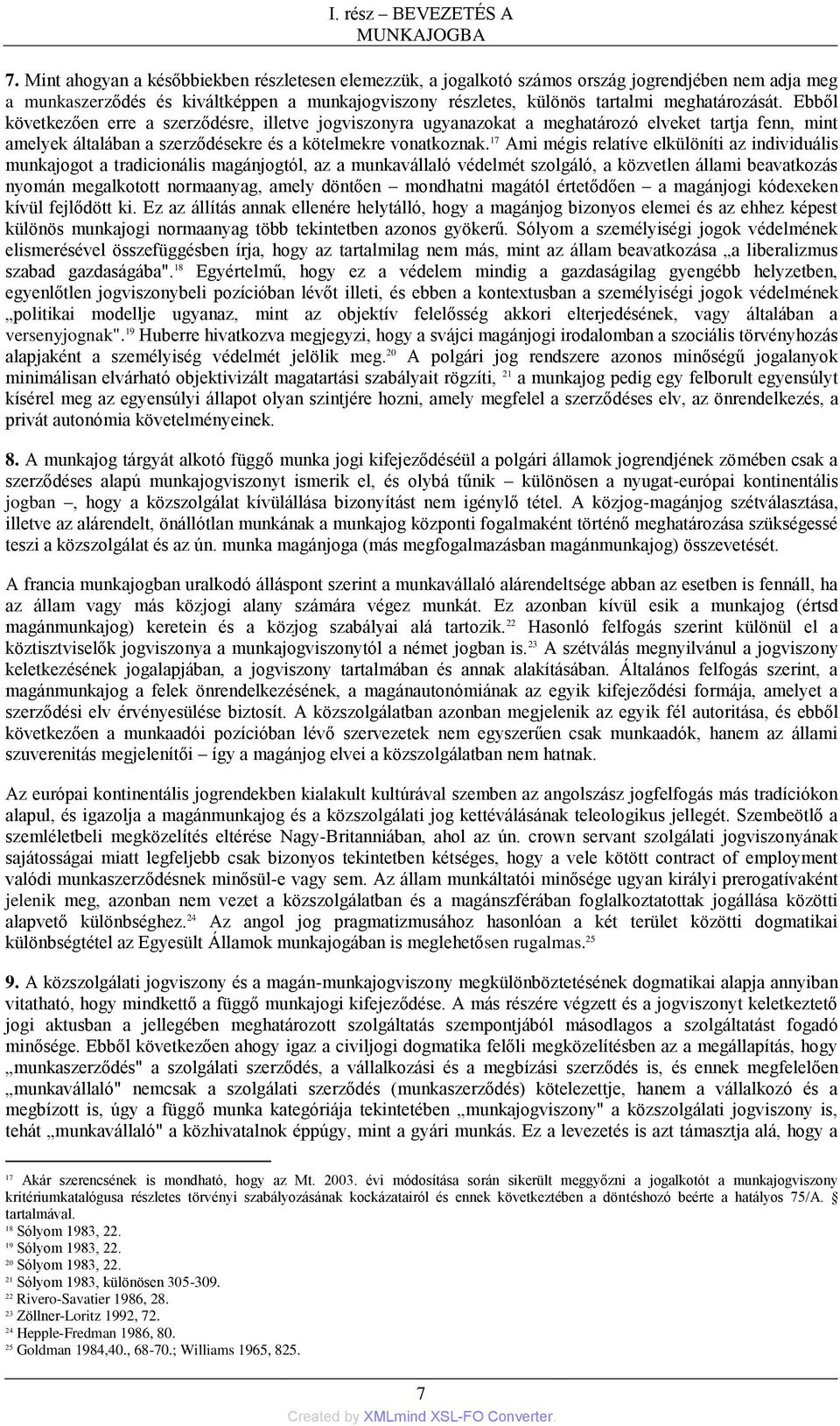 Ebből következően erre a szerződésre, illetve jogviszonyra ugyanazokat a meghatározó elveket tartja fenn, mint amelyek általában a szerződésekre és a kötelmekre vonatkoznak.