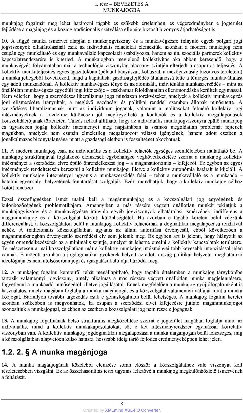 A függő munka ismérvei alapján a munkajogviszony és a munkavégzésre irányuló egyéb polgári jogi jogviszonyok elhatárolásánál csak az individuális relációkat elemeztük, azonban a modern munkajog nem