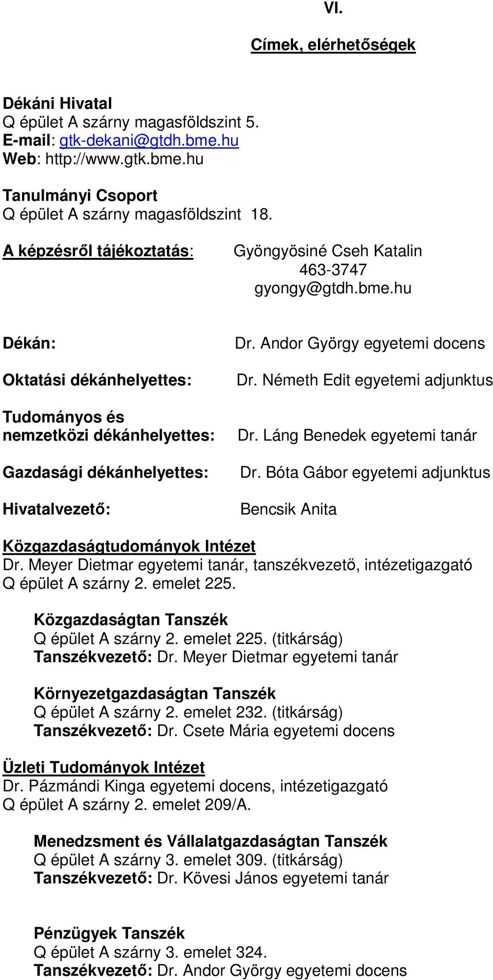 Andor György egyetemi docens Dr. Németh Edit egyetemi adjunktus Dr. Láng Benedek egyetemi tanár Dr. Bóta Gábor egyetemi adjunktus Bencsik Anita Közgazdaságtudományok Intézet Dr.