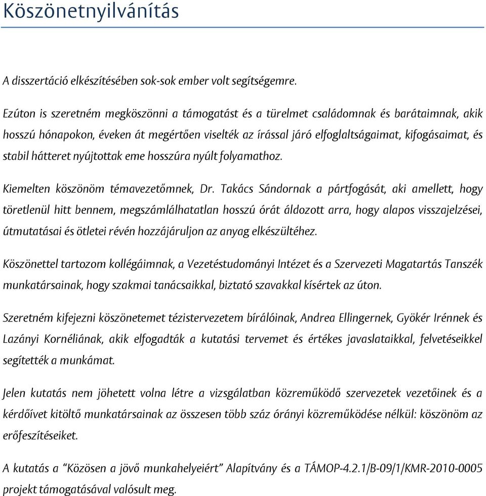 hátteret nyújtottak eme hosszúra nyúlt folyamathoz. Kiemelten köszönöm témavezetőmnek, Dr.