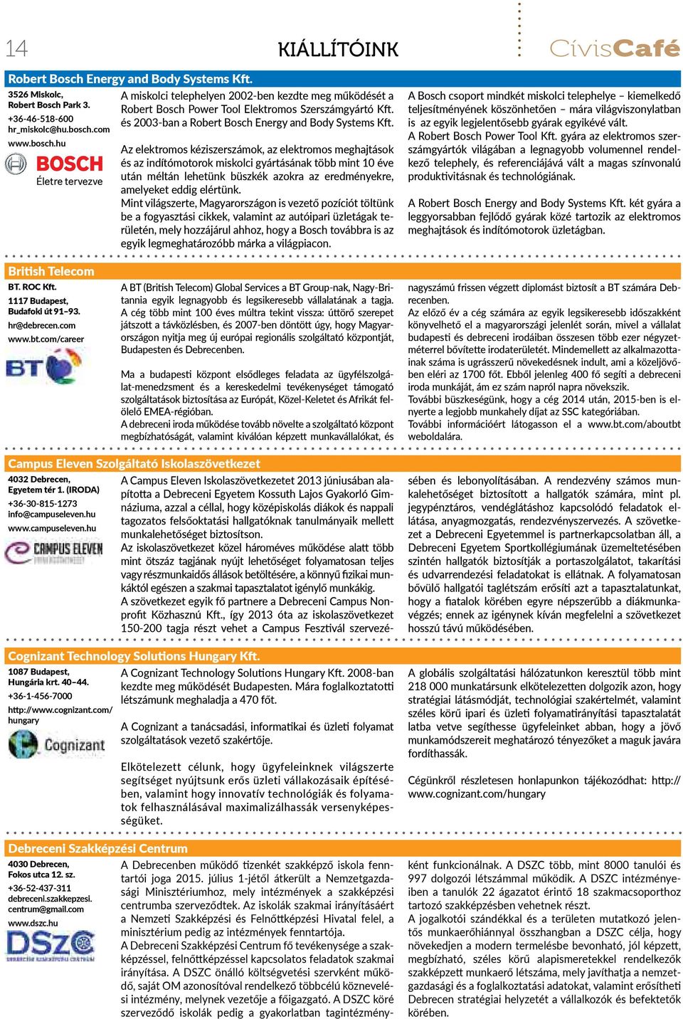 Az elektromos kéziszerszámok, az elektromos meghajtások és az indítómotorok miskolci gyártásának több mint 10 éve után méltán lehetünk büszkék azokra az eredményekre, amelyeket eddig elértünk.