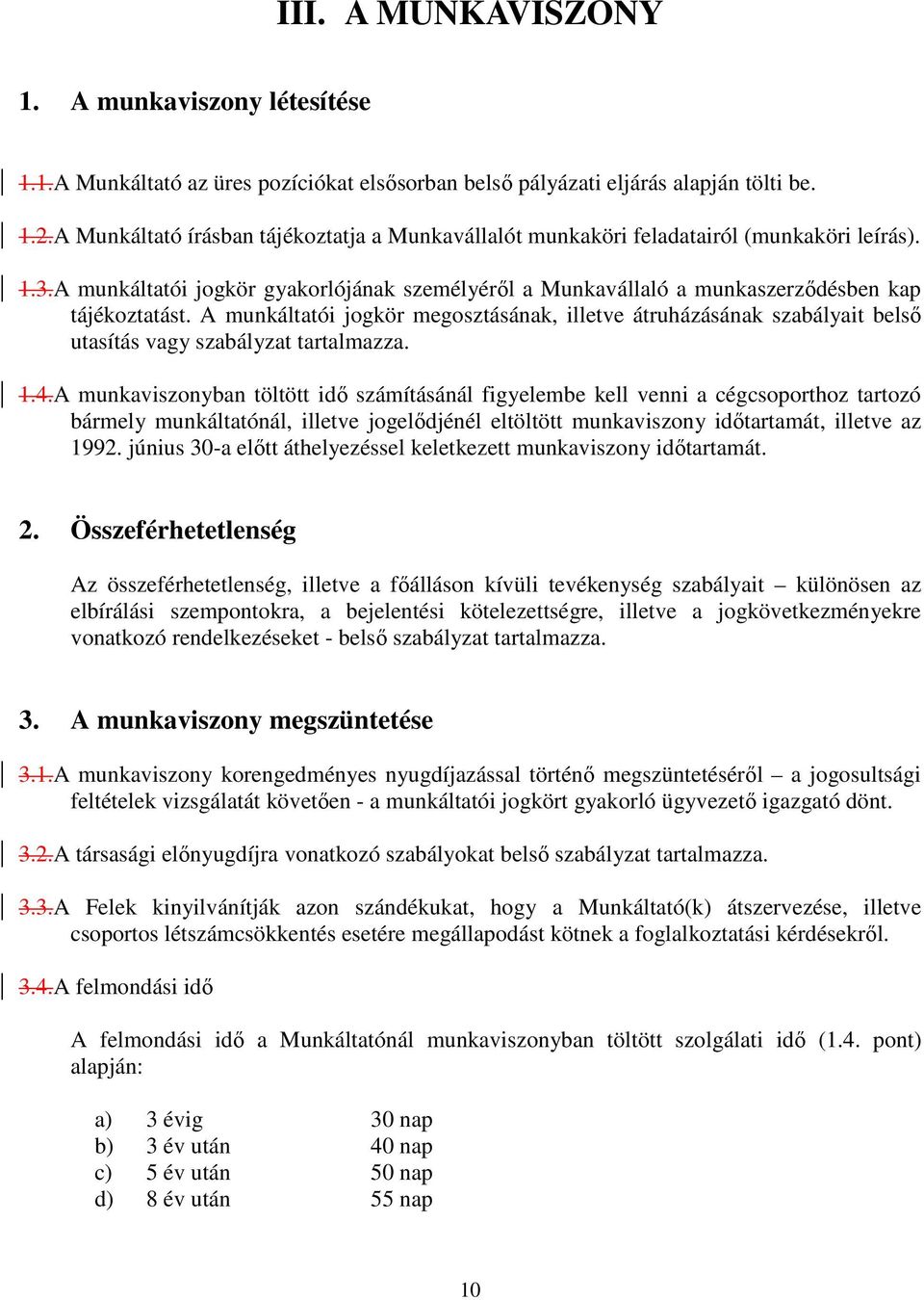 A munkáltatói jogkör megosztásának, illetve átruházásának szabályait belsı utasítás vagy szabályzat tartalmazza. 1.4.