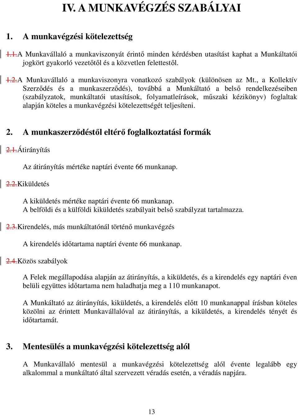 , a Kollektív Szerzıdés és a munkaszerzıdés), továbbá a Munkáltató a belsı rendelkezéseiben (szabályzatok, munkáltatói utasítások, folyamatleírások, mőszaki kézikönyv) foglaltak alapján köteles a