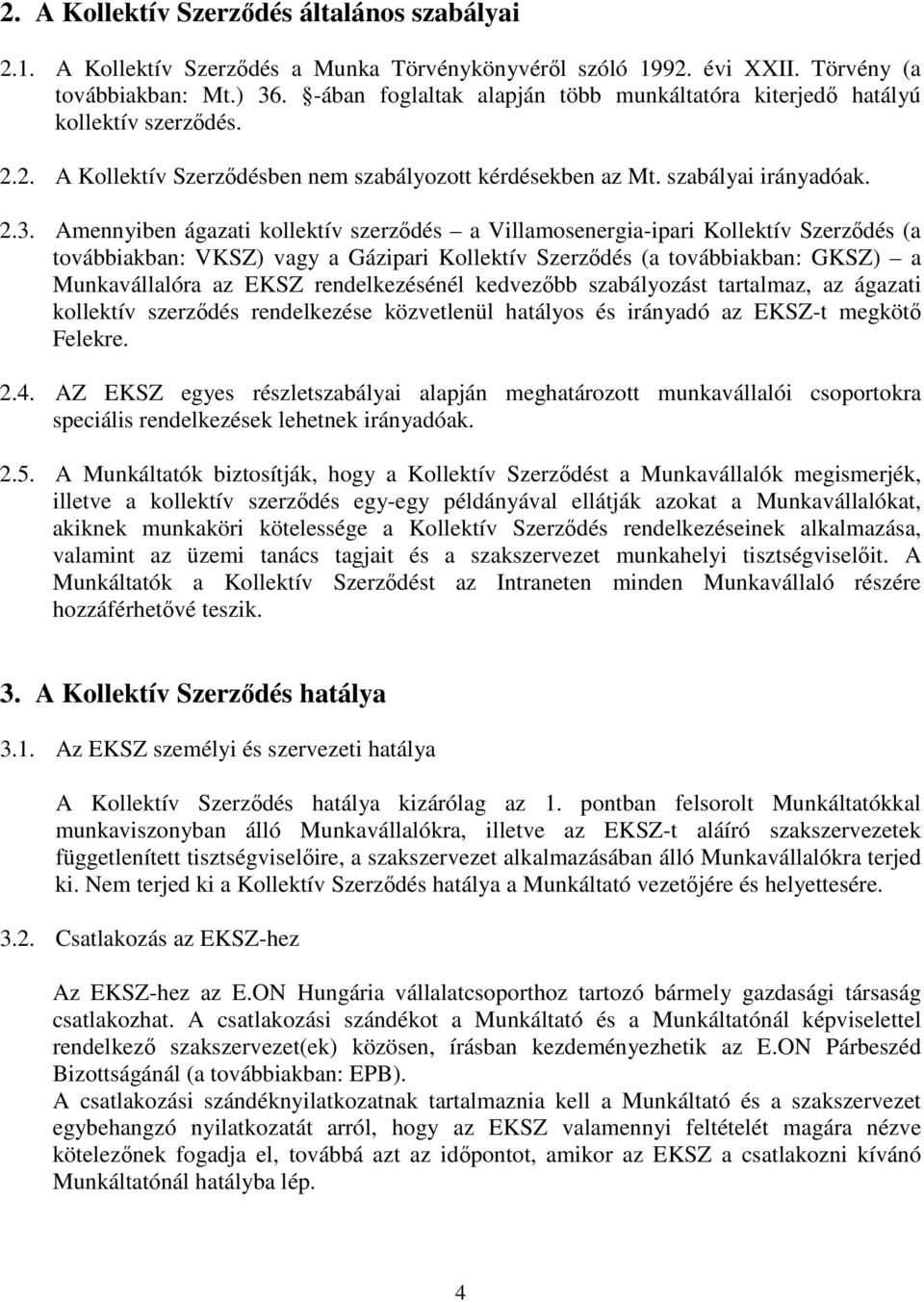 Amennyiben ágazati kollektív szerzıdés a Villamosenergia-ipari Kollektív Szerzıdés (a továbbiakban: VKSZ) vagy a Gázipari Kollektív Szerzıdés (a továbbiakban: GKSZ) a Munkavállalóra az EKSZ