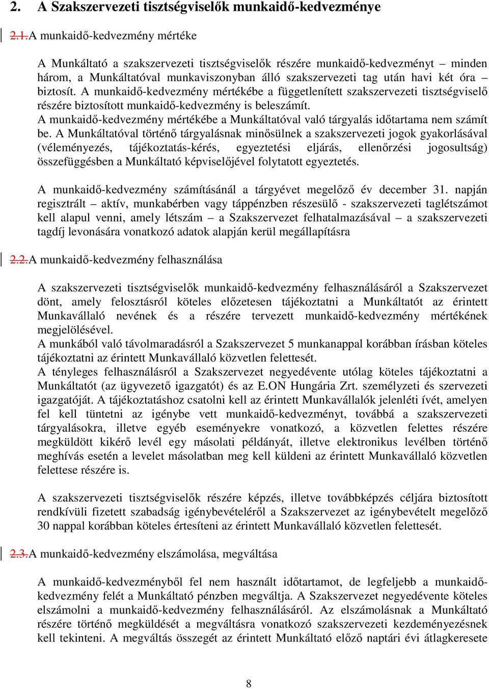 biztosít. A munkaidı-kedvezmény mértékébe a függetlenített szakszervezeti tisztségviselı részére biztosított munkaidı-kedvezmény is beleszámít.