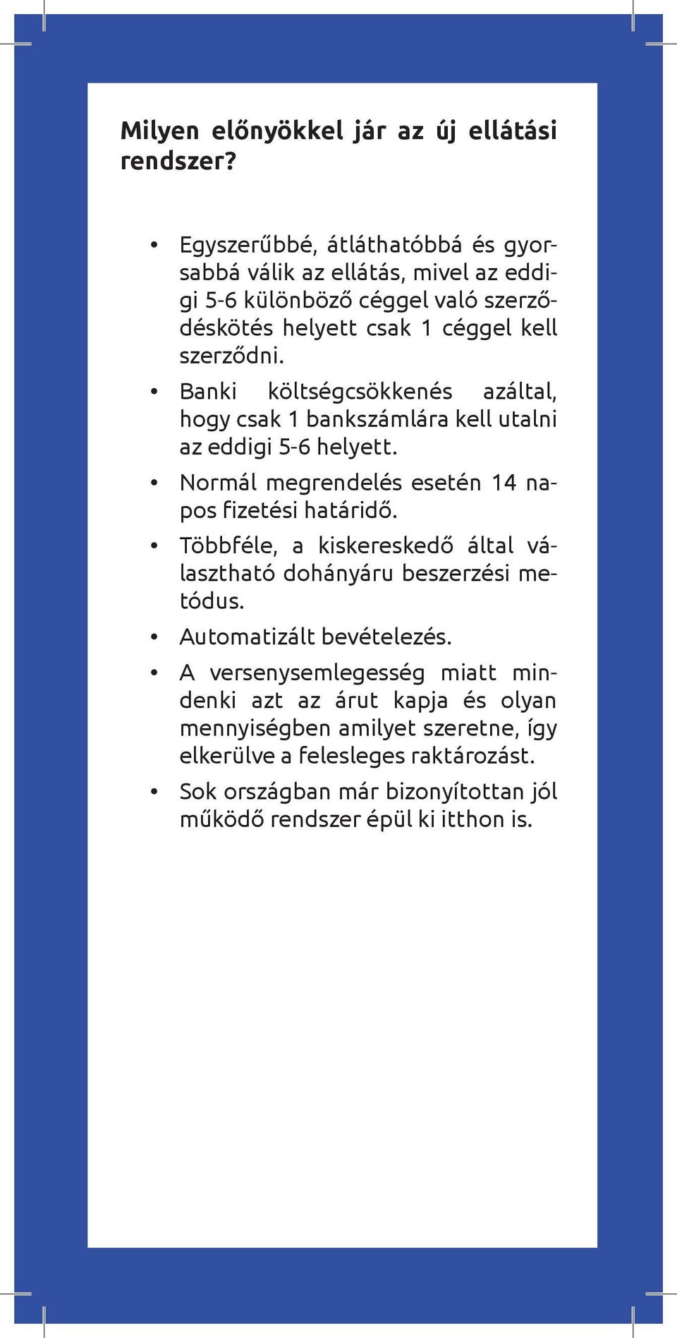 Banki költségcsökkenés azáltal, hogy csak 1 bankszámlára kell utalni az eddigi 5-6 helyett. Normál megrendelés esetén 14 napos fizetési határidő.