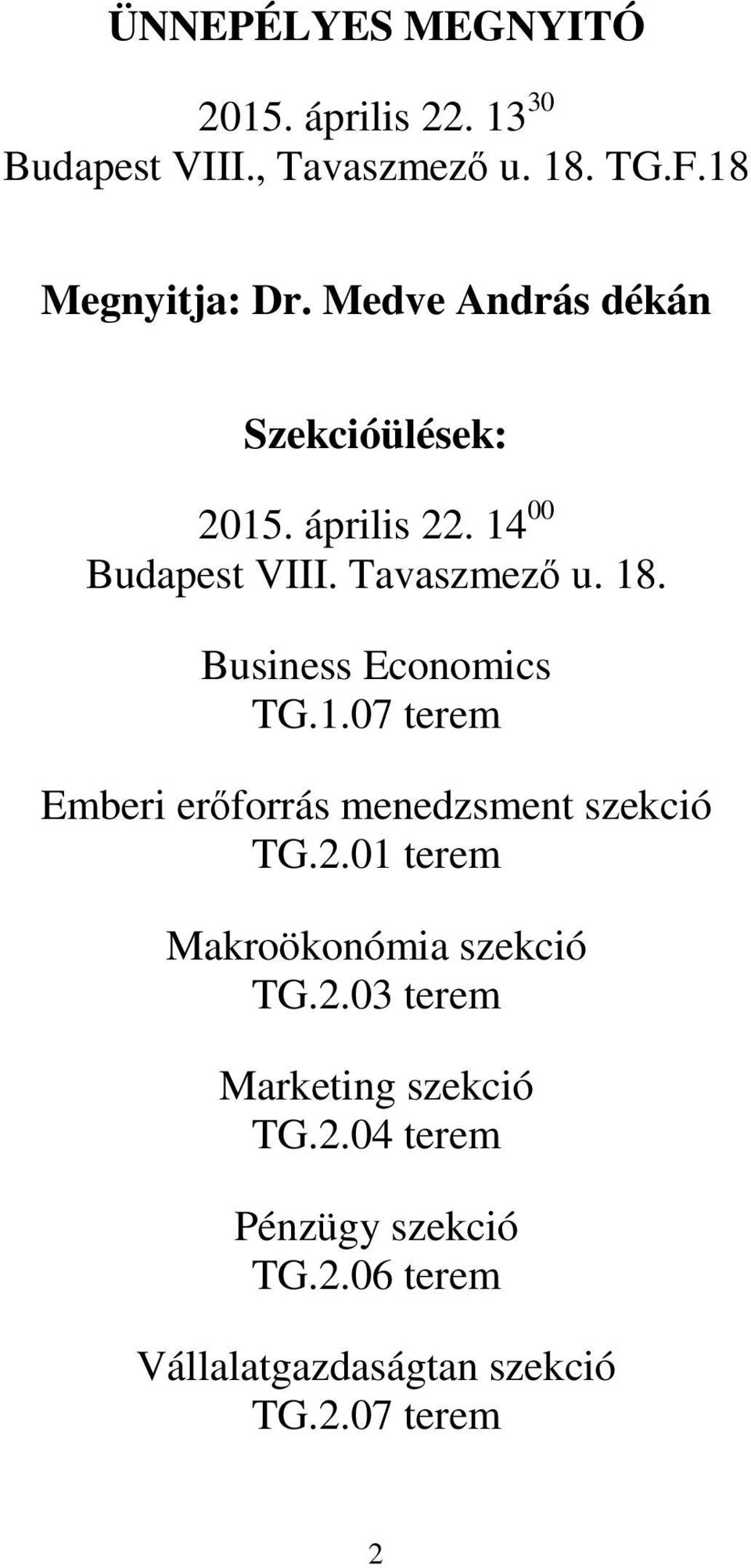 1.07 terem Emberi erőforrás menedzsment szekció TG.2.01 terem Makroökonómia szekció TG.2.03 terem Marketing szekció TG.