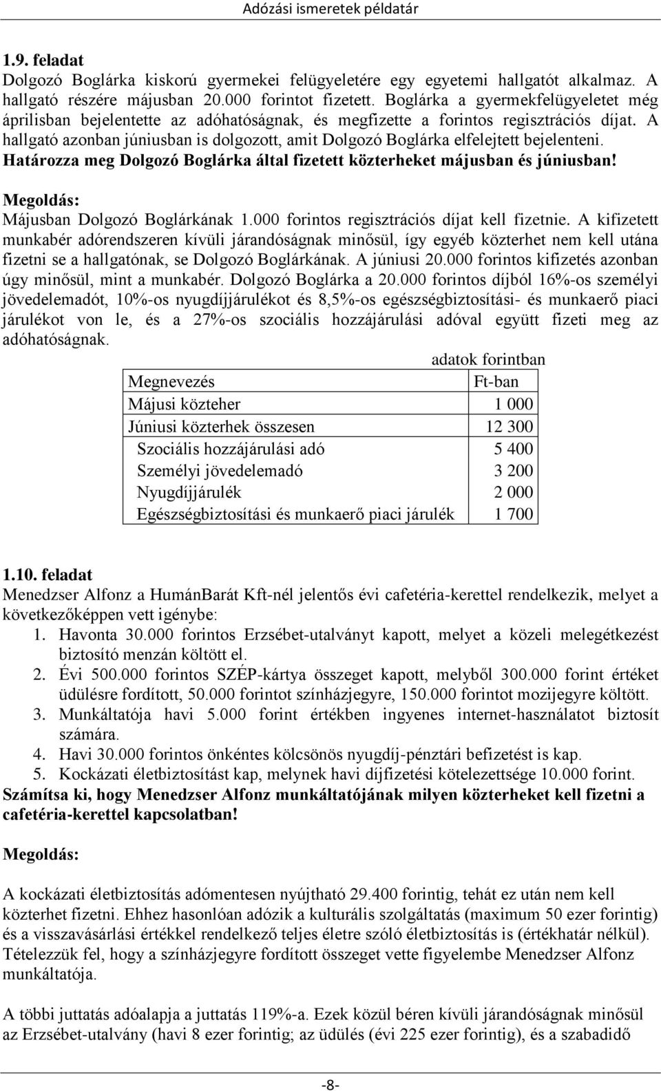 A hallgató azonban júniusban is dolgozott, amit Dolgozó Boglárka elfelejtett bejelenteni. Határozza meg Dolgozó Boglárka által fizetett közterheket májusban és júniusban!